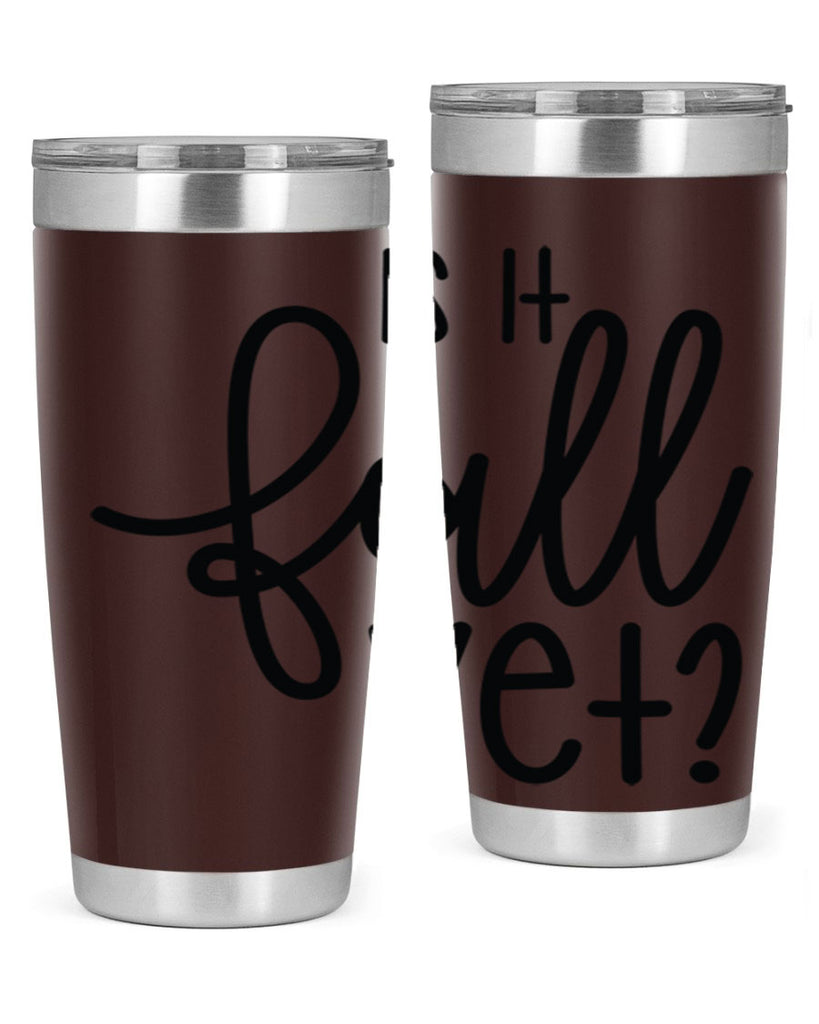 Is It Fall Yet 356#- fall- Tumbler