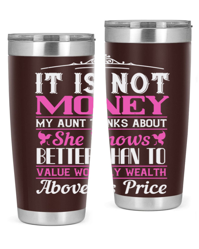 It is not money my aunt thinks about Style 43#- aunt- Tumbler