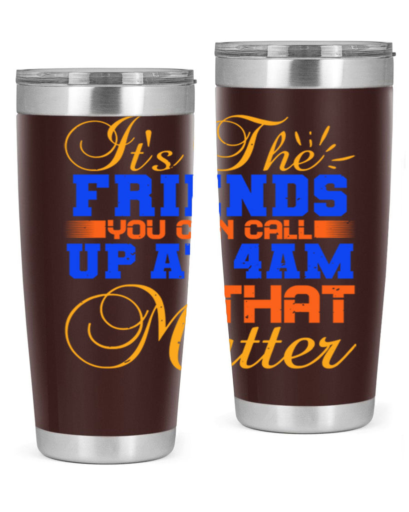 It’s the friends you can call up at am that matter Style 96#- Best Friend- Tumbler