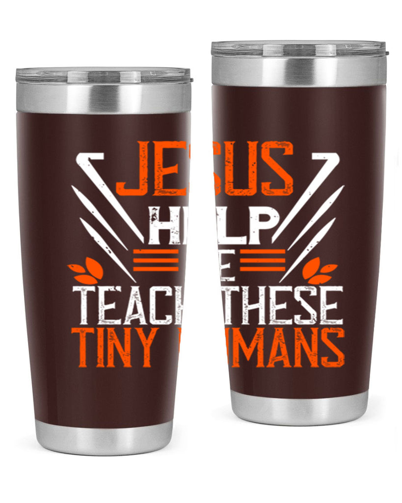 JESUS HELP ME TEACH THESE TINY HUMANS Style 96#- teacher- tumbler