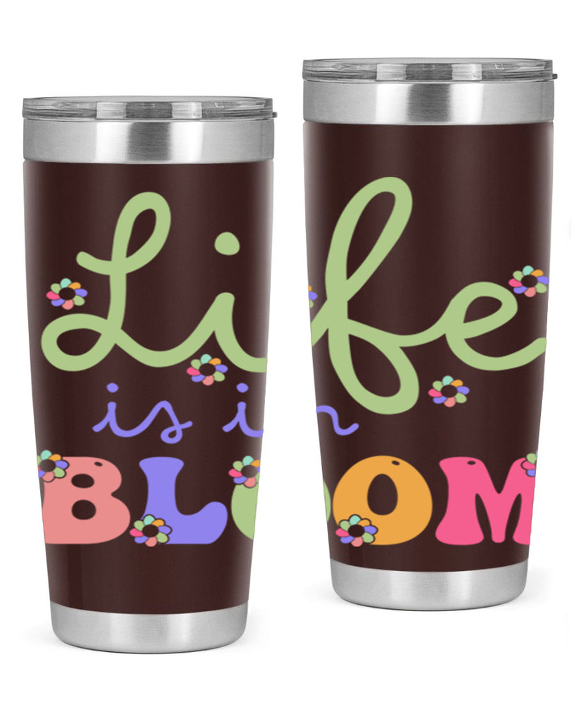 Life is in bloom 298#- spring- Tumbler