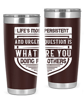 Life’s most persistent and urgent question is what are you doing for others Style 41#- volunteer- Tumbler