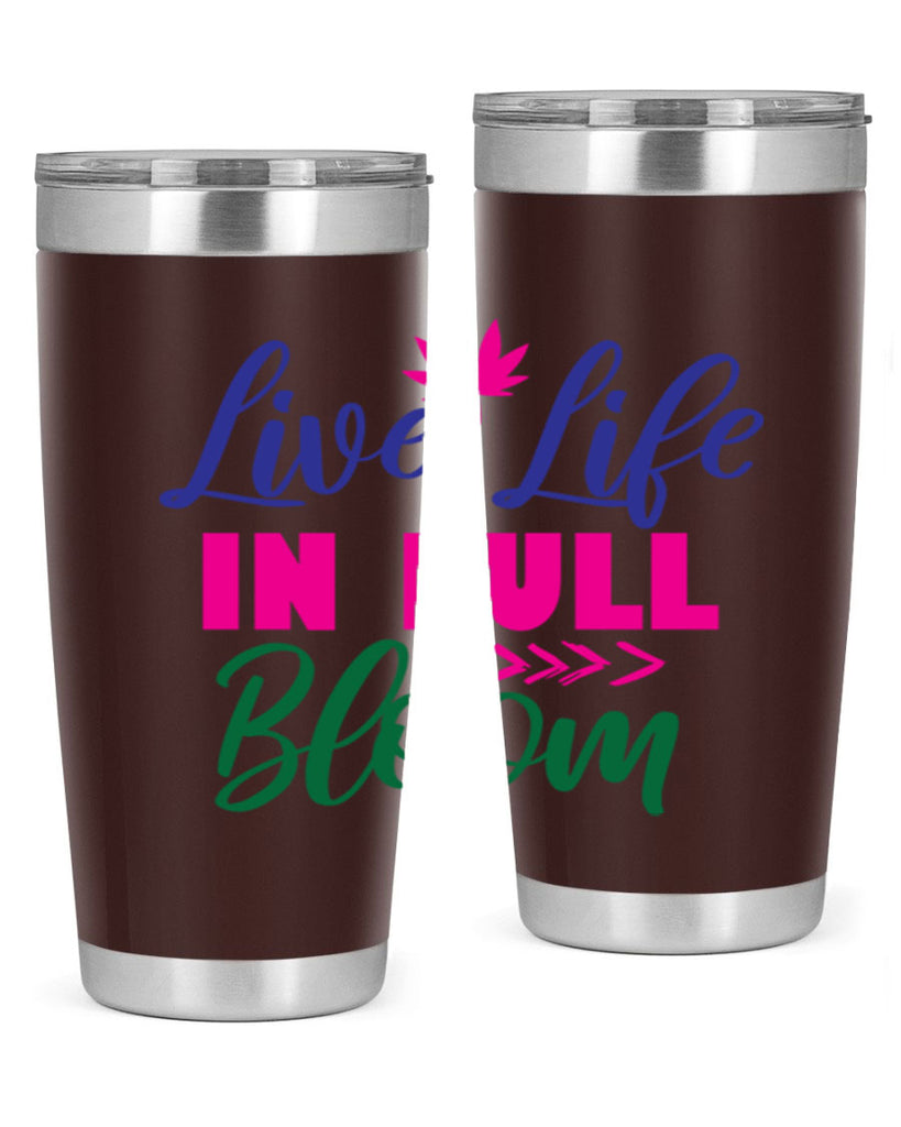 Live Life In Full Bloom 302#- spring- Tumbler