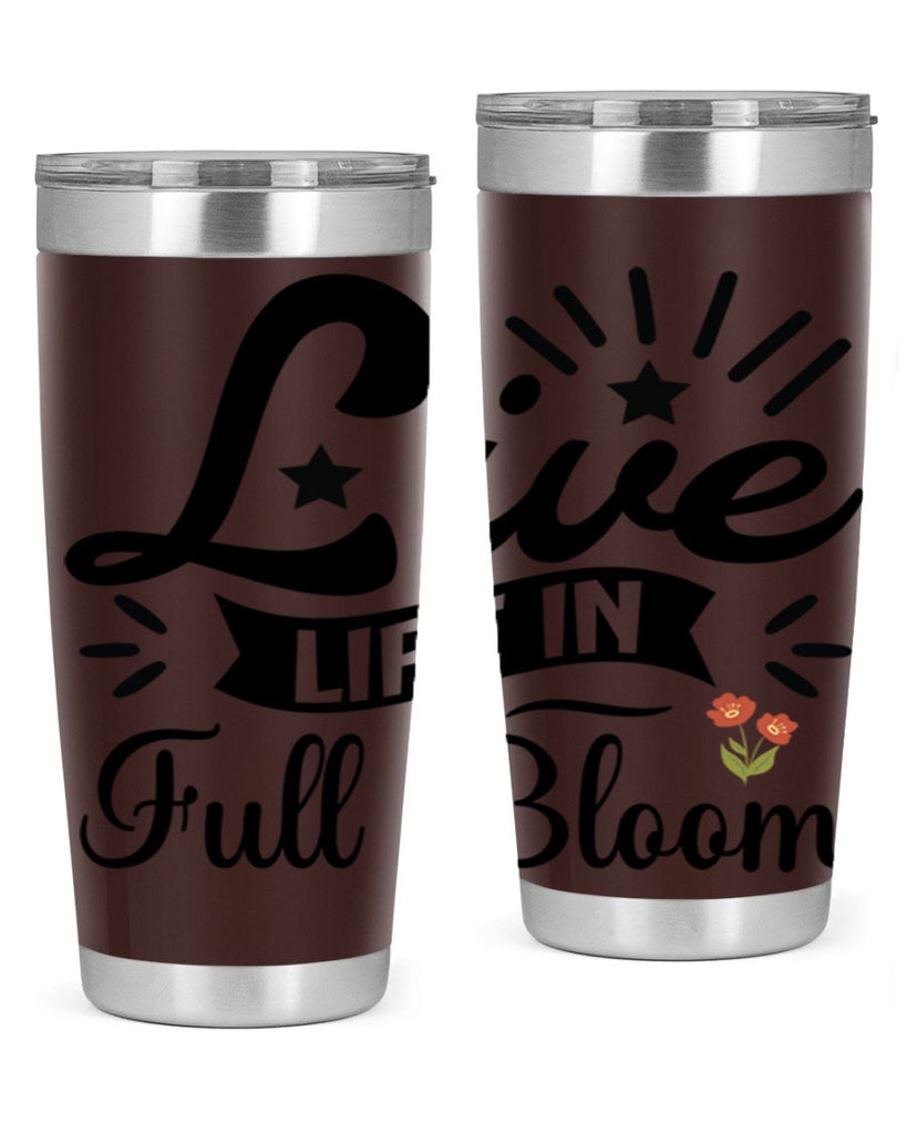 Live Life in Full Bloom 305#- spring- Tumbler