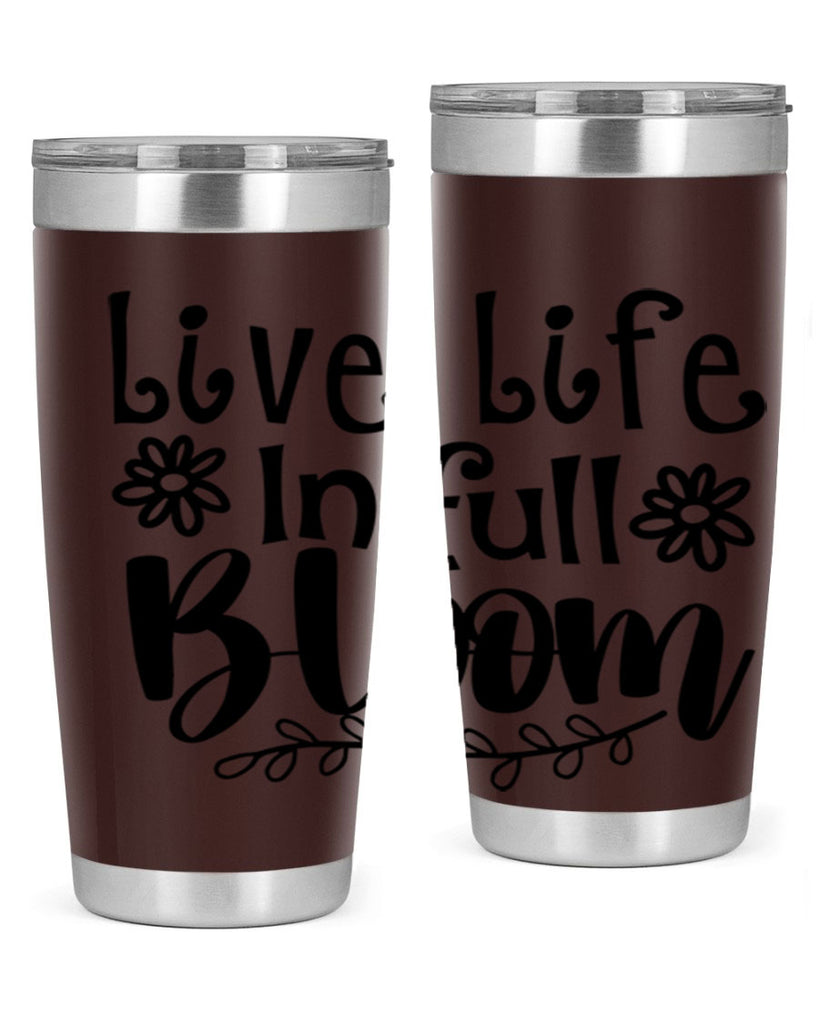 Live life in full bloom 306#- spring- Tumbler