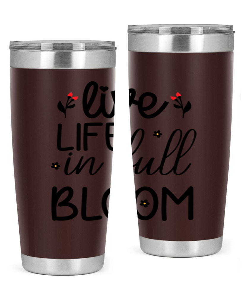 Live life in full bloom 307#- spring- Tumbler