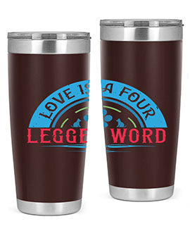 Love Is a Four Legged Word Style 165#- dog- Tumbler