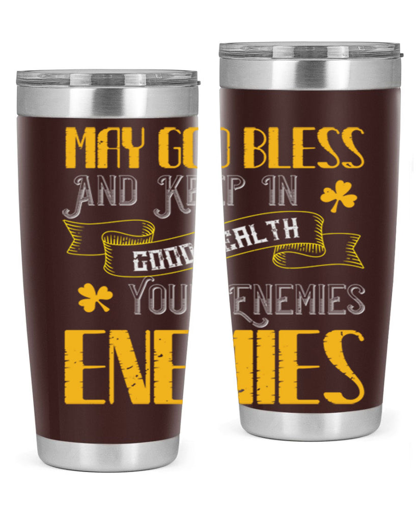 May God bless and keep in good health your enemies’ enemies Style 117#- St Patricks Day- Tumbler