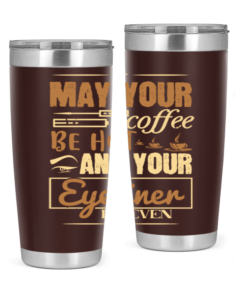 May your coffee be hot and your eyeliner be even Style 190#- make up- Tumbler
