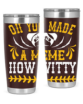 Oh You Made A Meme How Witty Style 27#- dog- Tumbler