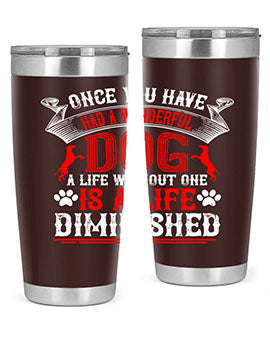 Once you have had a wonderful dog a life without one is a life diminished Style 172#- dog- Tumbler