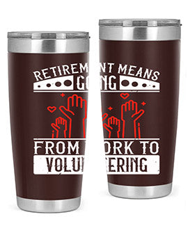 Retirement Means Going From Work To Volunteering Style 31#- volunteer- Tumbler