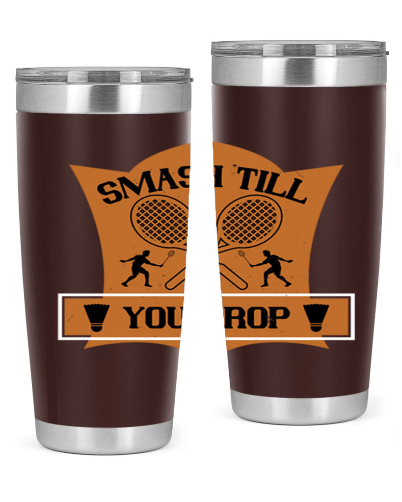SMASH till you drop 1864#- badminton- Tumbler