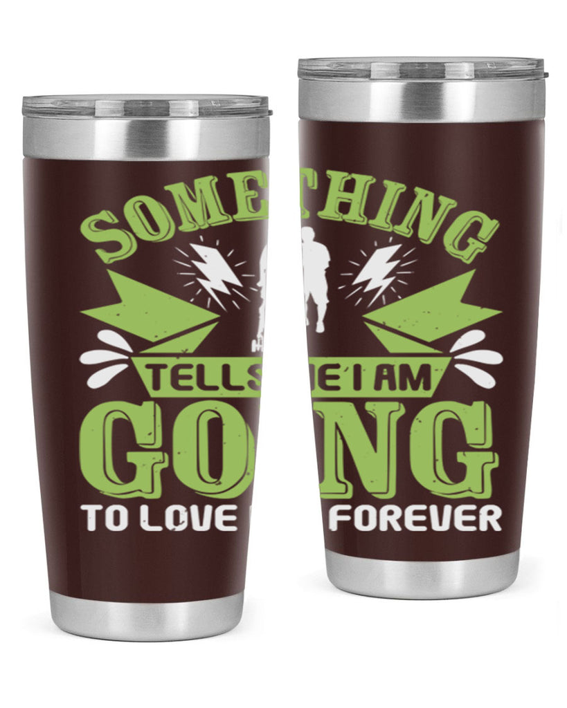 Something tells me I am going to love him forever Style 171#- baby- tumbler