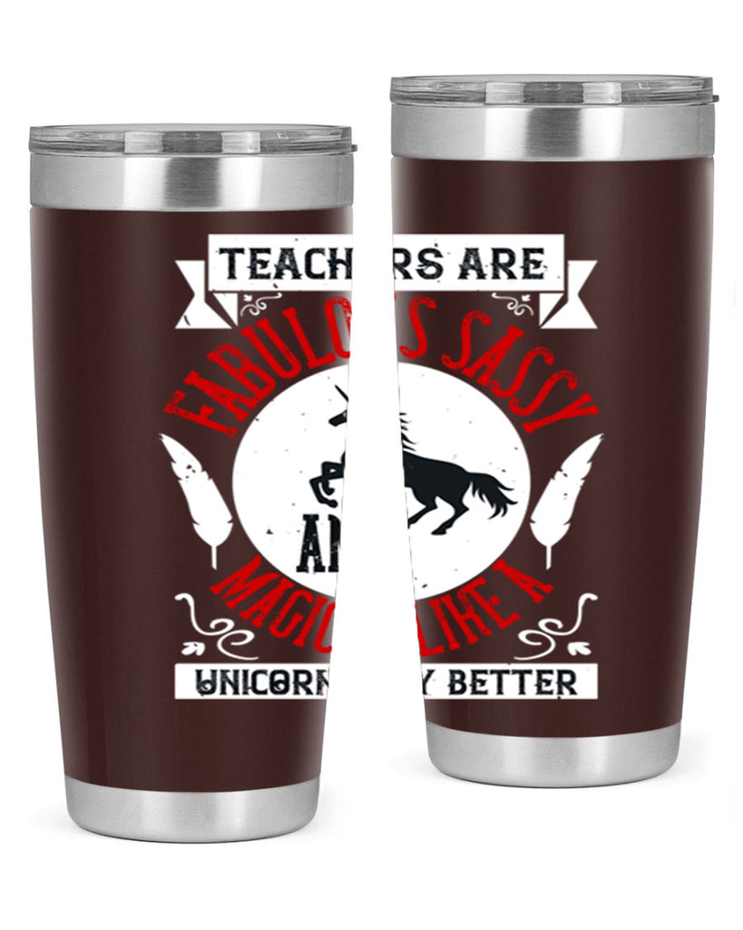 Teachers Are Fabulous Sassy And Magical Like A Unicorn Only Better Style 12#- teacher- tumbler