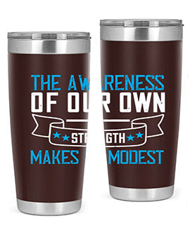 The awareness of our own strength makes us modest Style 27#- self awareness- Tumbler