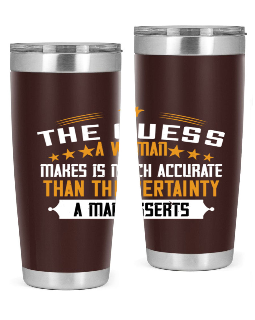 The guess a woman makes is much accurate than the certainty a man asserts Style 33#- womens day- Tumbler
