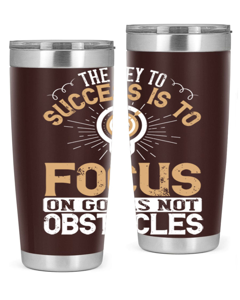 The key to success is to focus on goals not obstacles Style 18#- motivation- Tumbler