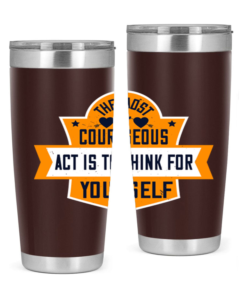 The most courageous act is to think for yourself Style 29#- womens day- Tumbler