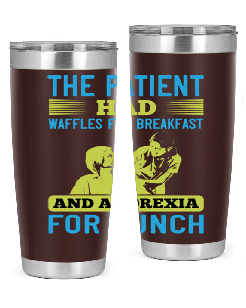 The patient had waffles for breakfast and anorexia for lunch Style 18#- medical- tumbler