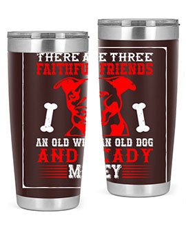 There are three faithful friends an old wife an old dog and ready money Style 146#- dog- Tumbler