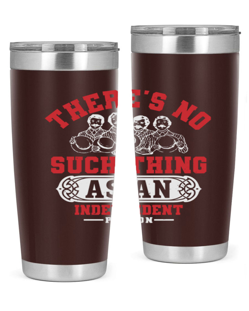 There is no such thing as an independent Style 40#- Fourt Of July- Tumbler