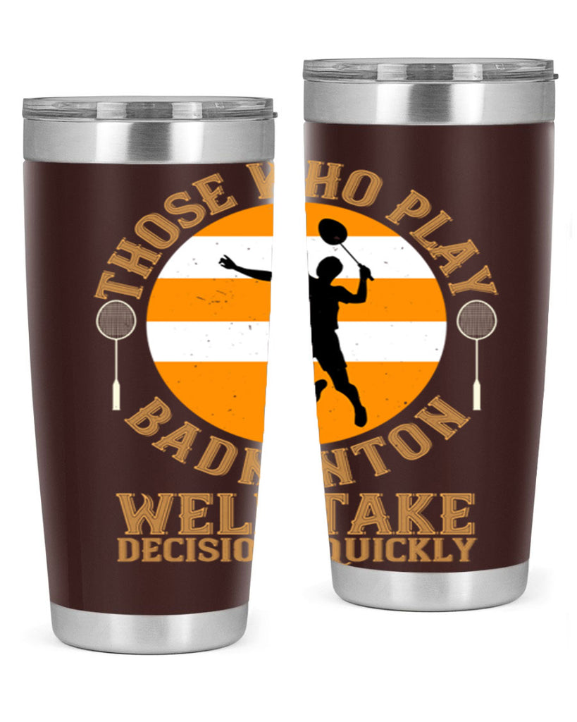 Those who play badminton well take decisions quickly 1802#- badminton- Tumbler