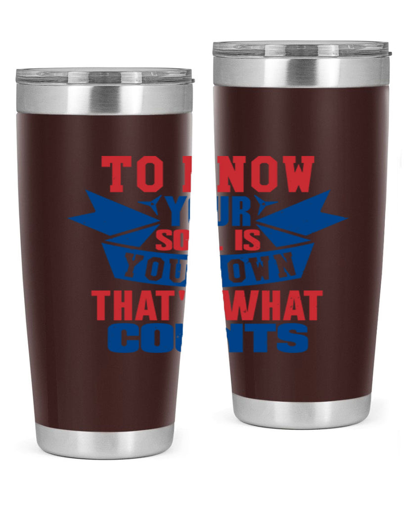 To know your soul is your own Style 49#- Fourt Of July- Tumbler