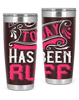 Today Has Been Ruff Style 14#- dog- Tumbler