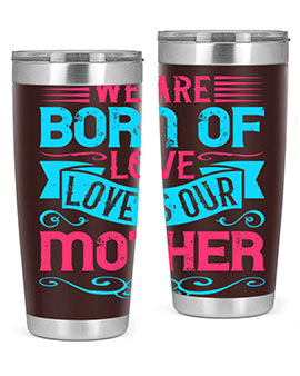 We are born of love Love is our mother Style 13#- dog- Tumbler