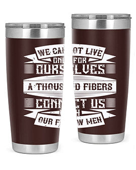 We cannot live only for ourselves A thousand fibers connect us with our fellow men Style 12#- volunteer- Tumbler