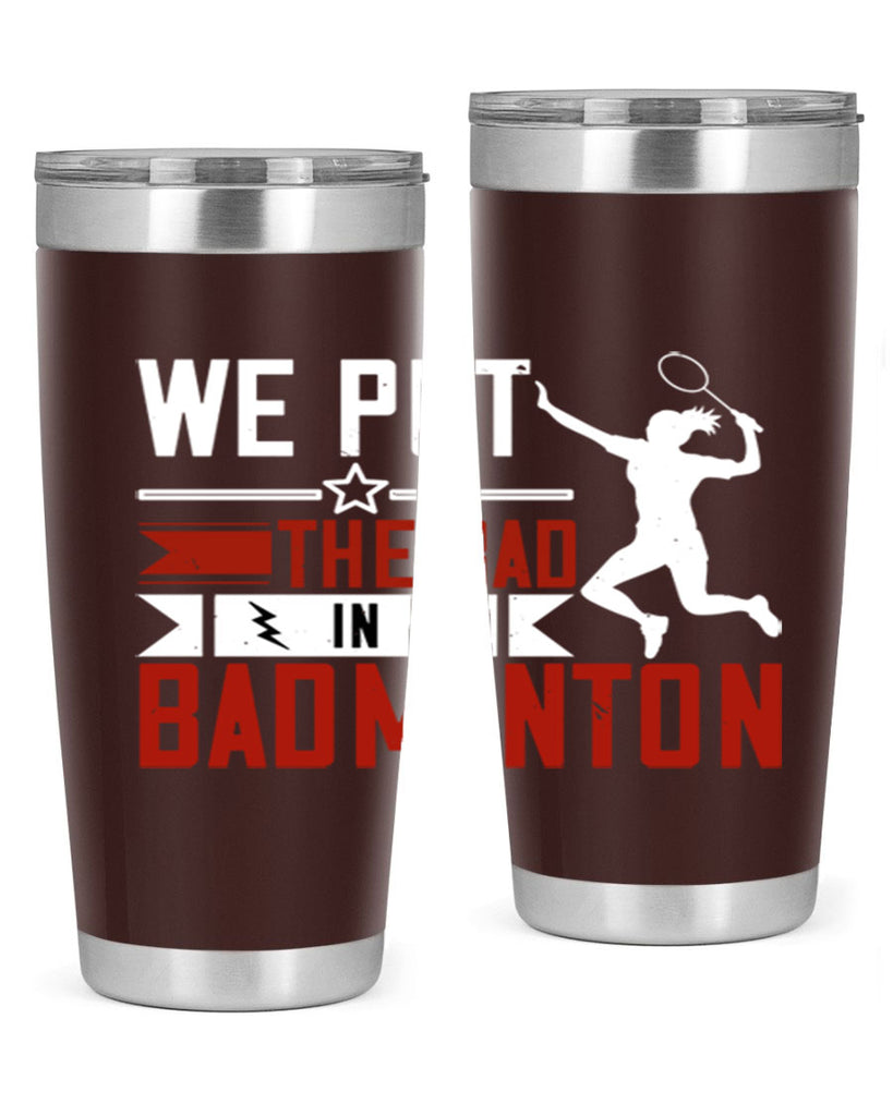 We put the Bad in Badminton 1772#- badminton- Tumbler