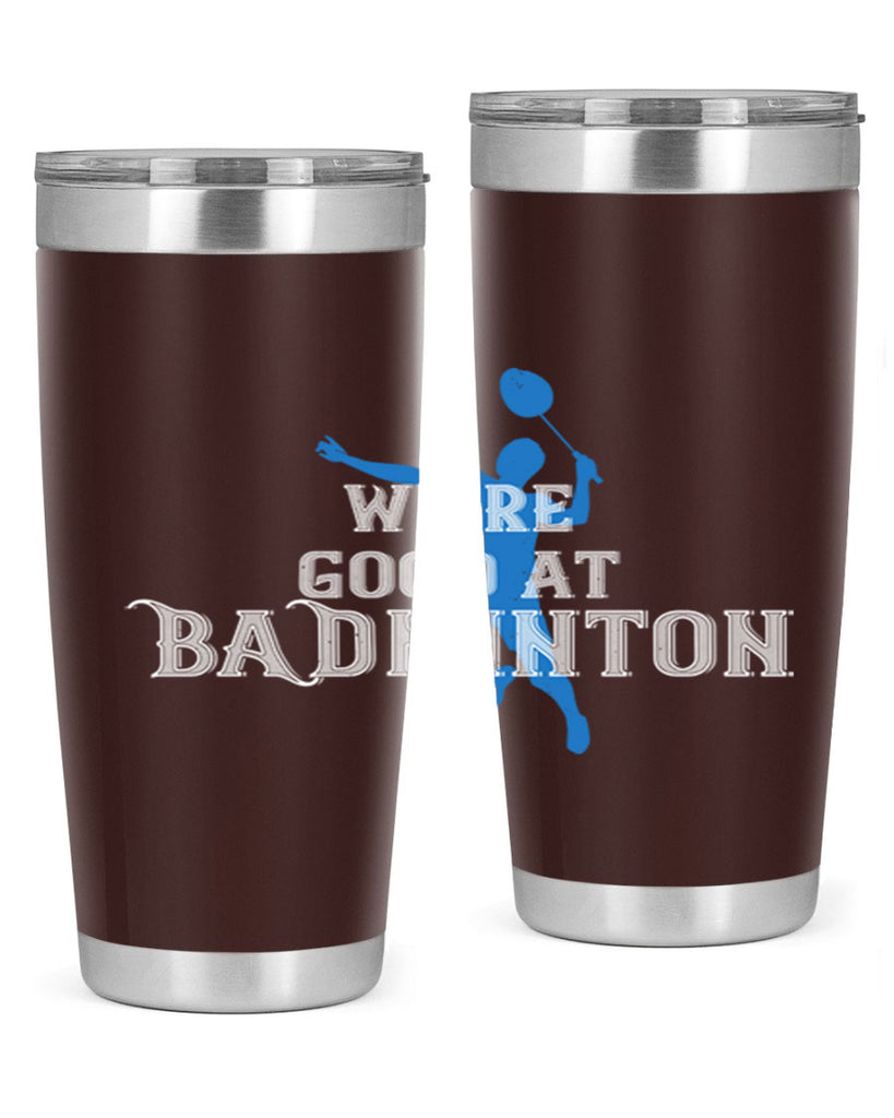 We’re GOOD at BADminton 1763#- badminton- Tumbler