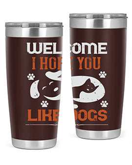 Welcome I Hope You Like Dogs Style 143#- dog- Tumbler