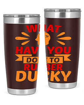 What Have You Done To Rubber Ducky Style 9#- duck- Tumbler