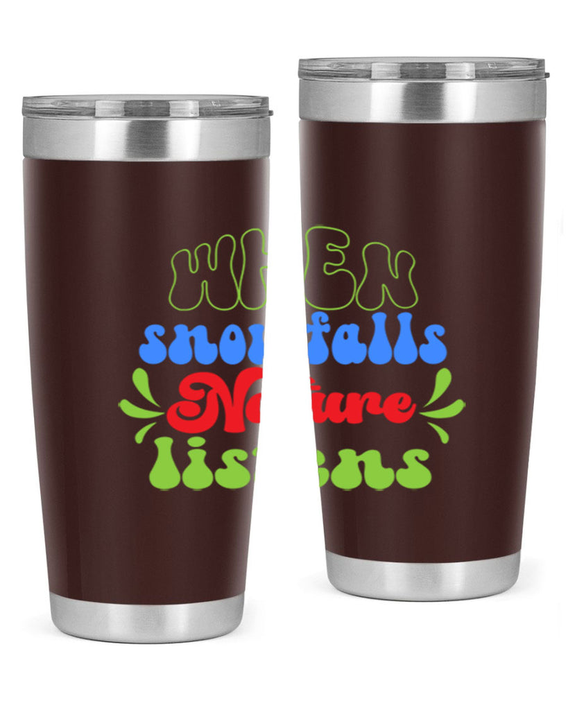 When snow falls nature listens 480#- winter- Tumbler