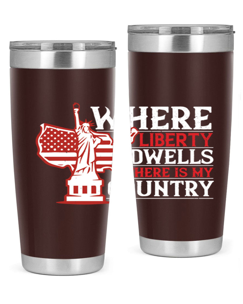 Where liberty dwells there is my country Style 199#- Fourt Of July- Tumbler