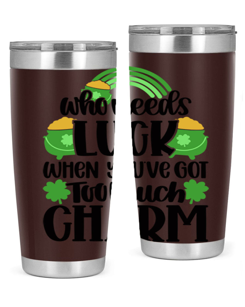 Who Needs Lucy Whem Youve Got Too Much Charm Style 13#- St Patricks Day- Tumbler
