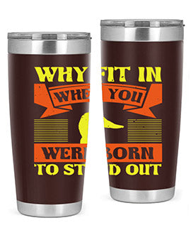Why Fit In When You Were Born to Stand Out Style 7#- duck- Tumbler