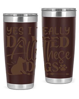 Yes I Really Do Need All These Dogs Style 56#- dog- Tumbler