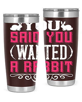 You Said You Wanted A Rabbit Style 5#- dog- Tumbler