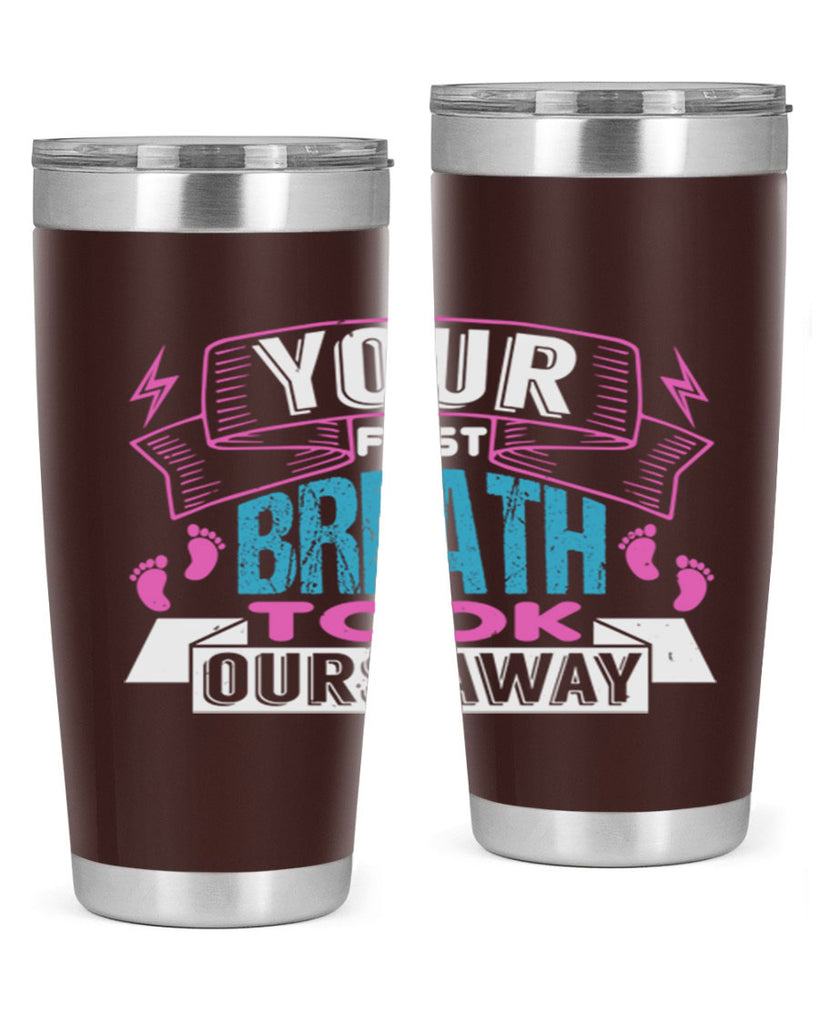 Your first breath took ours away Style 159#- baby- tumbler