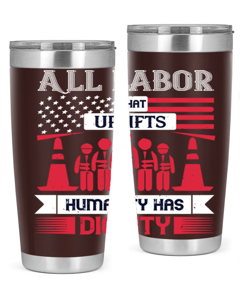 all labor that uplifts humanity has dignity 46#- labor day- Tumbler