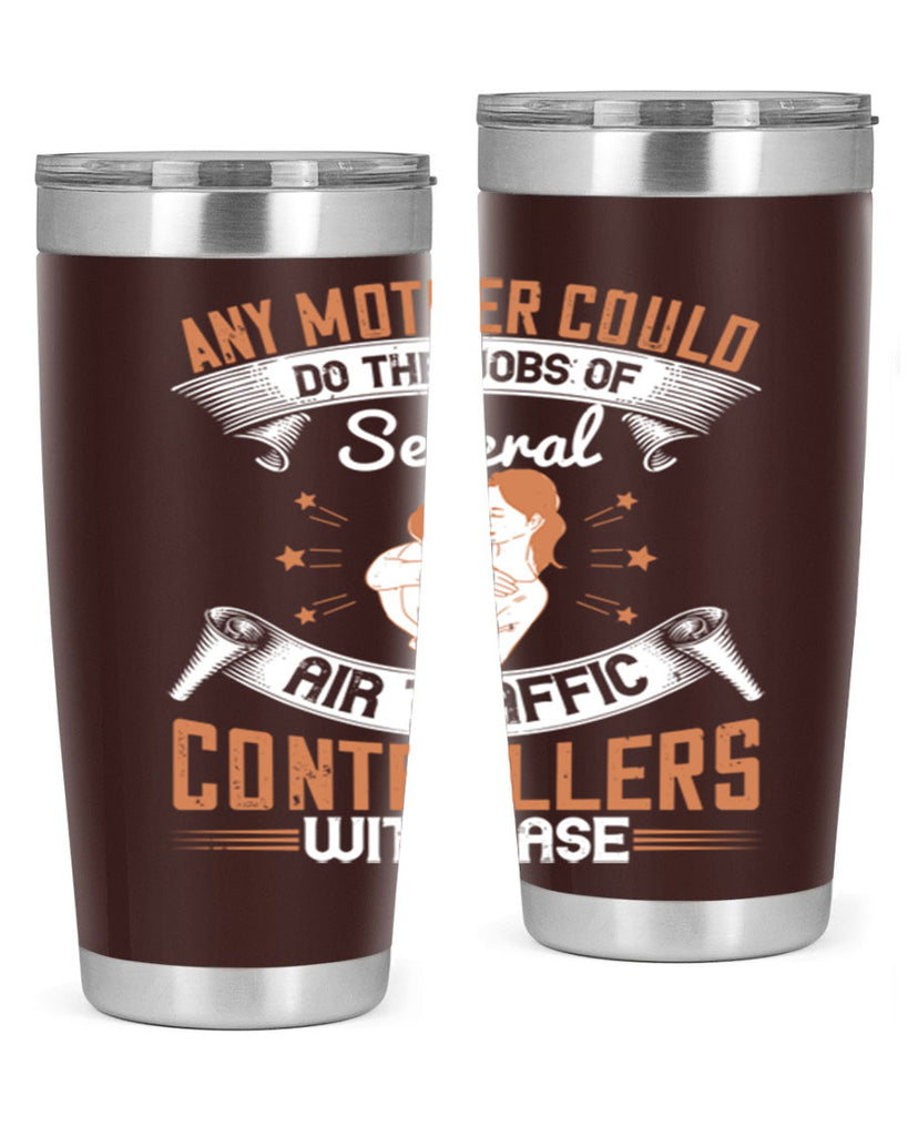 any mother could do the jobs of several air traffic controllers with ease 218#- mom- Tumbler
