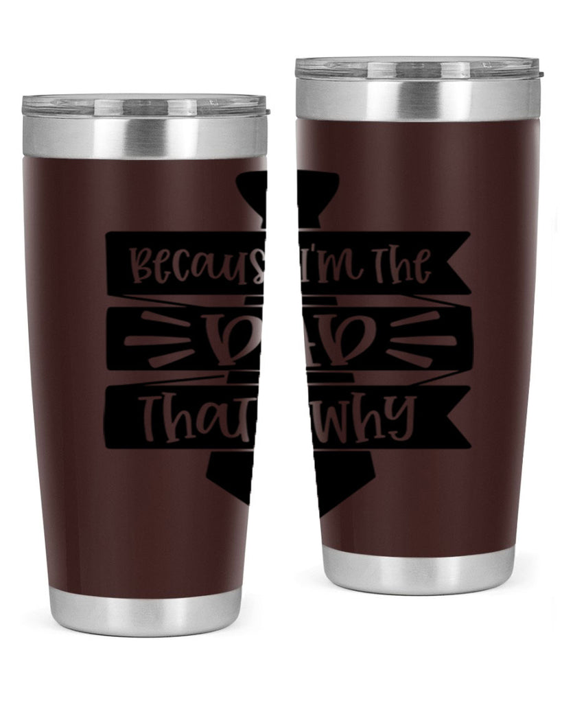 because im the dad thats why 74#- fathers day- Tumbler