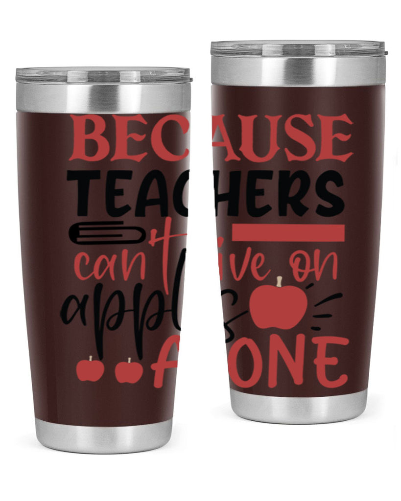 because teachers cant live on apples alone Style 121#- teacher- tumbler