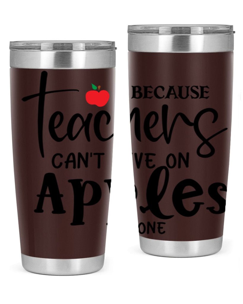 because teachers cant live on apples alone Style 190#- teacher- tumbler