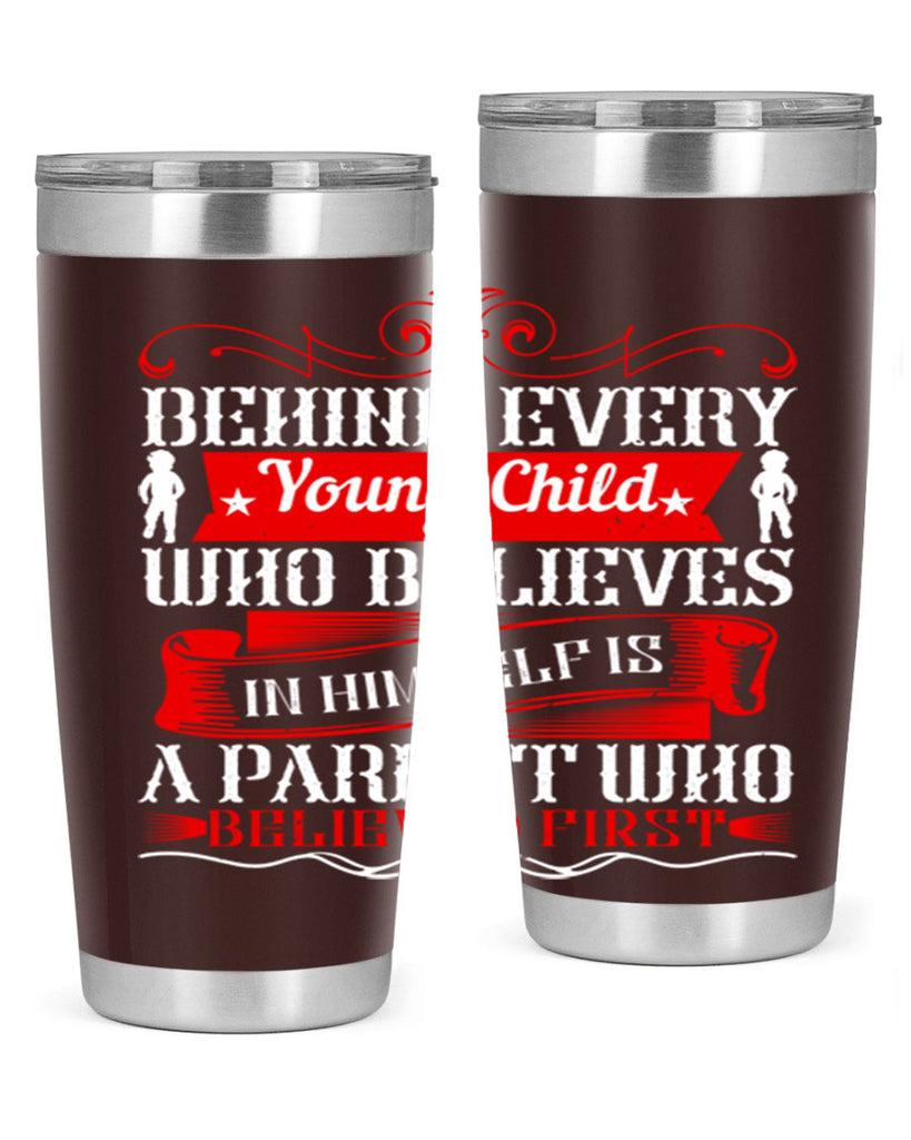 behind every young child who believes in himself is a parent who believed first 4#- Parents Day- Tumbler