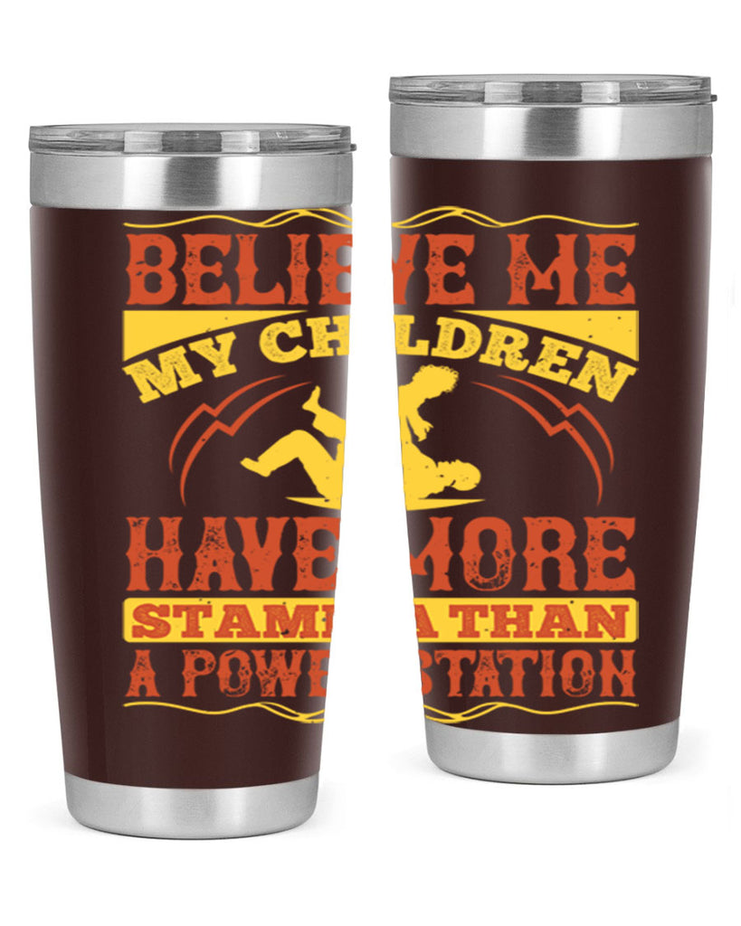 believe me my children have more stamina than a power station 3#- Parents Day- Tumbler
