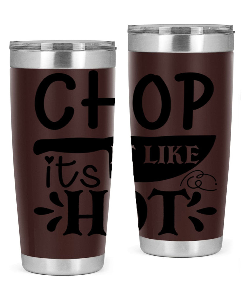 chop it like its hot 114#- kitchen- Tumbler
